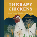 Therapy Chickens: Let the Wisdom of the Flock Bring You Joy - Hardcover