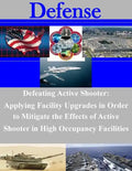 Defeating Active Shooter: Applying Facility Upgrades in Order to Mitigate the Effects of Active Shooter in High Occupancy Facilities - Paperback