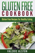 Gluten Free Cookbook: Gluten Free Recipes for Healthy Eating - Paperback
