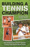 Building A Tennis Champion: 30 Things Every Tennis Player, Coach and Parent Must Know - Paperback