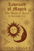 Labyrinth of Magick: The Book of Jesus : A Channeled Text - Paperback