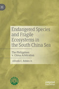 Endangered Species and Fragile Ecosystems in the South China Sea: The Philippines V. China Arbitration - Hardcover