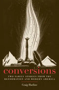 Conversions: Two Family Stories from the Reformation and Modern America - Paperback