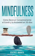 Mindfulness: Como Destruir Completamente el Estres y la Ansiedad en 30 Dias - Paperback