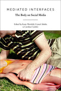 Mediated Interfaces: The Body on Social Media - Paperback