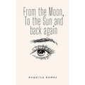 From the Moon, To the Sun and back again - Paperback