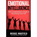 Emotional Intelligence: The Comprehensive Guide to Increasing Your EQ - Paperback