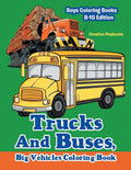 Trucks And Buses, Big Vehicles Coloring Book - Boys Coloring Books 8-10 Edition - Paperback