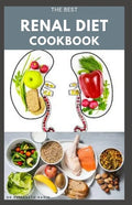 The Best Renal Diet Cookbook: Low Sodium, Low Potassium & Low Phosphorus Renal Diet Recipes for Healthy Kidneys - Paperback