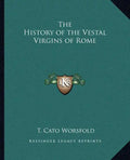 The History of the Vestal Virgins of Rome - Paperback