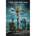 A Tale of the Holy Cross: "Truly this man was the son of God!" - Paperback