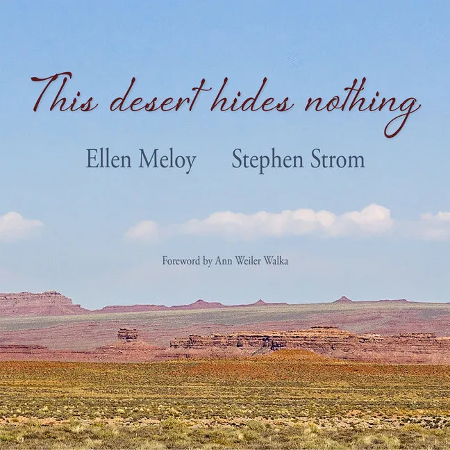 This Desert Hides Nothing: Selections from the Work of Ellen Meloy with Photographs by Stephen Strom - Paperback