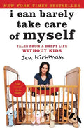 I Can Barely Take Care of Myself: Tales from a Happy Life Without Kids - Paperback