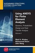 Using ANSYS for Finite Element Analysis, Volume II: Dynamic, Probabilistic Design and Heat Transfer Analysis - Paperback
