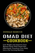Omad Diet Cookbook: Effortlessly Transform Your Body Into a Fat-burning Machine (Lose Weight and Improves Your Mental Clarity With Omad Diet) - Paperback