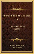 Peck's Bad Boy And His Pa: Complete Edition (1900) - Hardcover