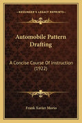 Automobile Pattern Drafting: A Concise Course Of Instruction (1922) - Paperback