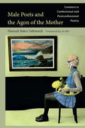 Male Poets and the Agon of the Mother: Contexts in Confessional and Postconfessional Poetry - Hardcover
