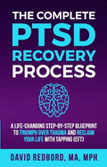 The Complete PTSD Recovery Process: A Life-Changing Step-by-Step Blueprint to Triumph Over Trauma and Reclaim Your Life with Tapping (EFT) - Paperback
