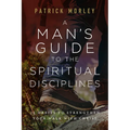 A Man's Guide to the Spiritual Disciplines: 12 Habits to Strengthen Your Walk with Christ - Paperback