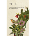 Yule: Traditional Magic, Recipes, and Tales for the Winter Solstice - Paperback