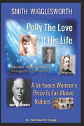 Smith Wigglesworth Polly My True Love: A Virtuous Woman's Price Is Far Above Rubies - Paperback