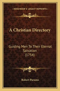 A Christian Directory: Guiding Men to Their Eternal Salvation (1754) - Paperback
