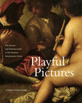 Playful Pictures: Art, Leisure, and Entertainment in the Venetian Renaissance Home - Hardcover