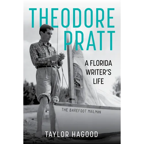 Theodore Pratt: A Florida Writer's Life - Hardcover
