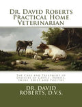 Dr. David Roberts Practical Home Veterinarian: The Care and Treatment of Diseases of Cattle, Horses, Swine, Sheep and PoultryDr. David Roberts Practic - Paperback