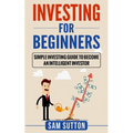 Investing for Beginners: Simple Investing Guide to Become an Intelligent Investor - Paperback