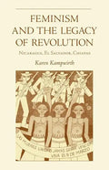 Feminism and the Legacy of Revolution: Nicaragua, El Salvador, Chiapas - Paperback