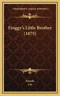 Froggy's Little Brother (1875) - Hardcover