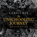 The Unschooling Journey: A Field Guide - Paperback