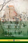 Hans Brinker, or The Silver Skates: The Classic Tale of Dutch Culture and Heritage - Paperback