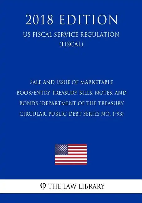 Sale and Issue of Marketable Book-Entry Treasury Bills, Notes, and Bonds (Department of the Treasury Circular, Public Debt Series No. 1-93) (US Fiscal - Paperback