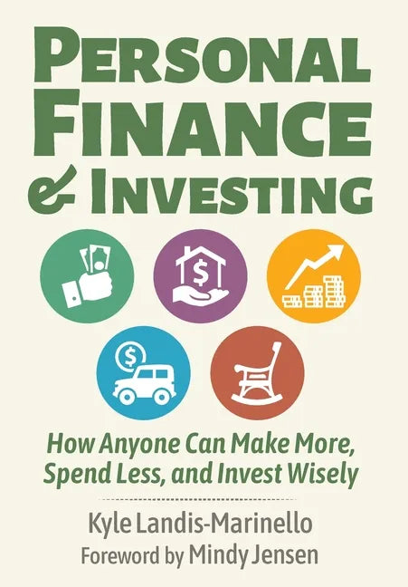 Personal Finance and Investing: How Anyone Can Make More, Spend Less, and Invest Wisely - Hardcover