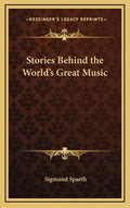 Stories Behind the World's Great Music - Hardcover