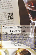 Yeshua In the Pesach Celebration More Than A Haggadah: A New Messianic Version With Pesach Recipes - Paperback