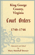 King George County, Virginia Court Orders, 1740-1746 - Paperback