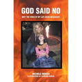 God Said No: Why the fires of my life were necessary - Paperback