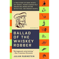 Ballad of the Whiskey Robber: A True Story of Bank Heists, Ice Hockey, Transylvanian Pelt Smuggling, Moonlighting Detectives, and Broken Hearts - Paperback