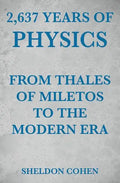 2,637 Years of Physics from Thales of Miletos to the Modern Era - Paperback