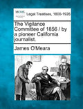 The Vigilance Committee of 1856 / By a Pioneer California Journalist. - Paperback