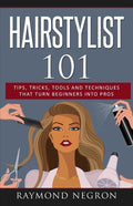 Hairstylist 101: Tips, Tricks, Tools and Techniques That Turn Beginners Into Pros - Paperback