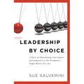 Leadership By Choice: 7 Keys for Maximizing Your Impact and Influence in the Workplace... Right Where You Are - Paperback