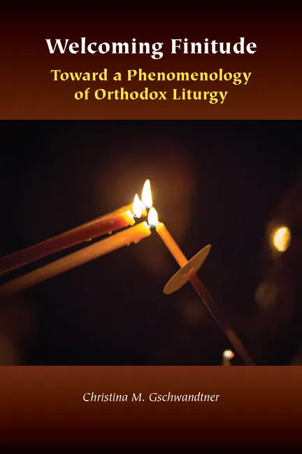 Welcoming Finitude: Toward a Phenomenology of Orthodox Liturgy - Paperback