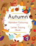 Autumn Alphabet Colouring and Letter Tracing Book: ABC Fall Themed Activity Workbook - Learn to Write Letters and Celebrate the Season - 8.5 x 11 - Paperback