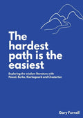 The Hardest Path Is the Easiest: Exploring the Wisdom Literature with Pascal, Burke, Kierkegaard and Chesterton - Paperback