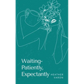 Waiting- Patiently, Expectantly - Paperback
